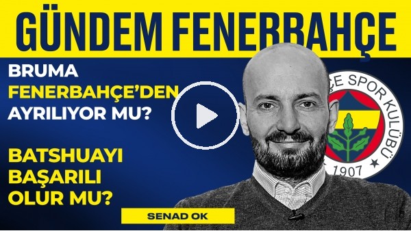 Rennes - Fenerbahçe, Batshuayi, Bruma, Jorge Jesus | Senad Ok | Gündem Fenerbahçe #21