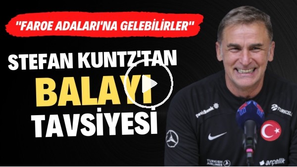 Stefan Kuntz'tan baladayı tavsiyesi | "Faroe Adaları'na gelebilirler"