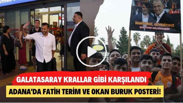 Galatasaray krallar gibi karşılandı! Adana'da Fatih Terim ve Okan Buruk posteri!