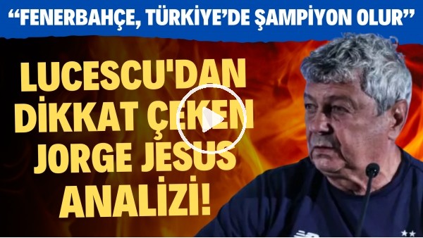 'Lucescu'dan dikkat çeken Jorge Jesus analizi! "Fenerbahçe, Türkiye'de şampiyon olur"