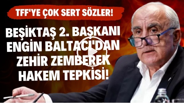 Beşiktaş 2. Başkanı Engin Baltacı'dan zehir zemberek hakem tepkisi! TFF'ye çok sert sözler!