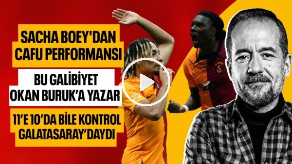 SACHA BOEY'DEN CAFU PERFORMANSI, BU GALİBİYET OKAN BURUK'A YAZAR | GALATASARAY 2-1 GAZİANTEP FK