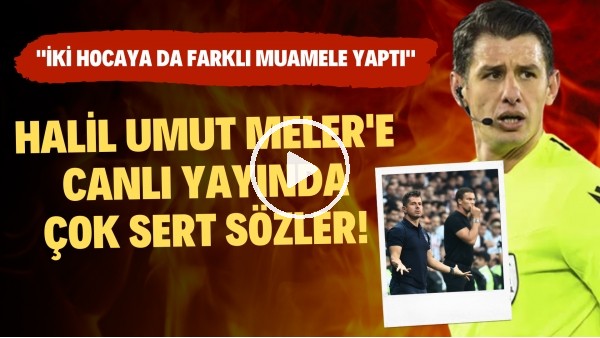 Halil Umut Meler'e canlı yayında çok sert sözler! "İki hocaya da farklı muamele yaptı"