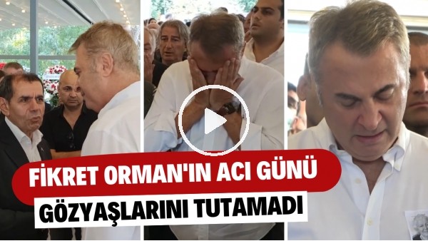 Fikret Orman, annesinin cenazesinde gözyaşlarını tutamadı