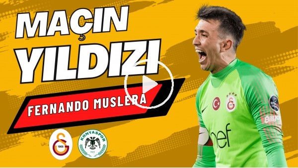 'MAÇIN YILDIZI: FERNANDO MUSLERA | Galatasaray 2-1 Konyaspor | Sinem Ökten, Ali Naci Küçük #1
