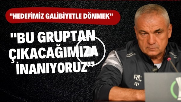 Rıza Çalımbay: "Bu gruptan çıkacağımıza inanıyoruz"