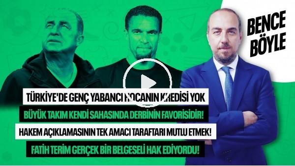 İSMAEL TARTIŞMALARI, BJK-FB DERBİSİ, HAKEME DÜDÜK ASTIRMAK, FATİH TERİM BELGESEL Mİ? | BENCE BÖYLE