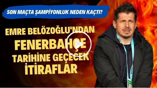 Emre Belözoğlu'ndan Fenerbahçe tarihine geçecek itiraflar! Son maçta şampiyonluk neden kaçtı?