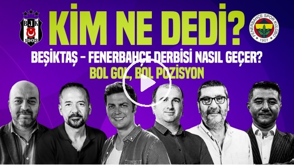 BEŞİKTAŞ - FENERBAHÇE NASIL MAÇI SONUÇLANIR? | BJK - FB Skor Tahminleri | Kim, Ne Dedi?