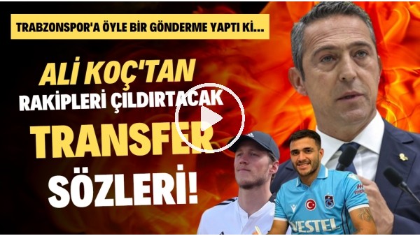 Ali Koç'tan rakipleri çıldırtacak transfer sözleri! Trabzonspor'a öyle bir gönderme yaptı ki...