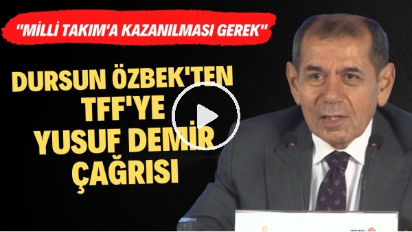 Dursun Özbek'ten TFF'ye Yusuf Demir çağrısı! "Milli Takım'a kazanılması gerek"
