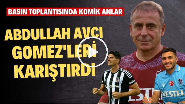 Abdullah Avcı, Gomez'leri karıştırdı! Basın toplantısında komik anlar