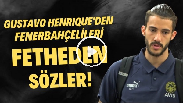 Gustavo Henqieue'den Fenerbahçelileri fetheden sözler