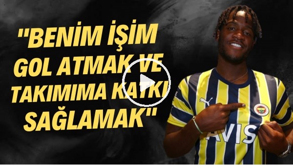 Batshuayi: "Benim işim gol atmak ve takımıma katkı sağlamak"