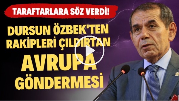 Dursun Özbek'ten rakipleri çıldırtan Avrupa göndermesi! Taraftarlara söz verdi