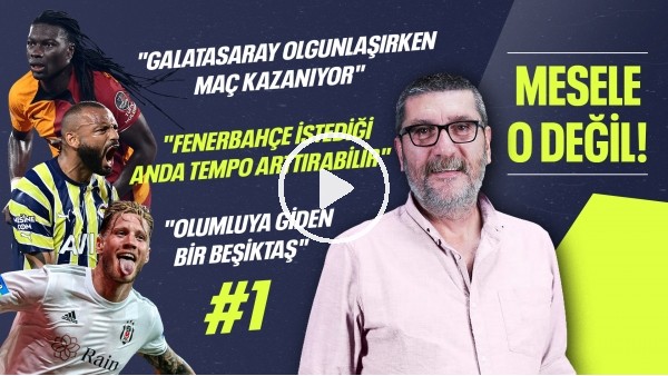Beşiktaş'ın Pozitif Futbolu, Necip Uysal, Kerem & Yunus, Fenerbahçe'nin Temposu | Mesele O Değil #1