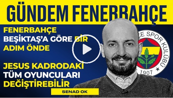 'BJK - FB Derbisi, Derbide Favori Kim? Joao Pedro, Batshuayi | Senad Ok | Gündem Fenerbahçe #22