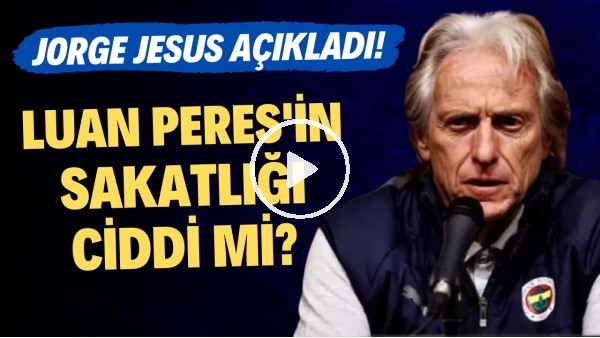 Luan Peres'in sakatlığı ciddi mi? Jorge Jesus açıkladı