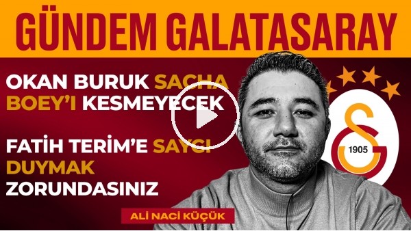 'GS 2-1 Konya, Fatih Terim Belgeseli, Okan Buruk, Icardi | Ali Naci Küçük | Gündem Galatasaray #22