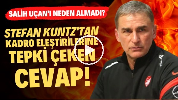 Stefan Kuntz'tan kadro eleştirilerine cevap! Salih Uçan'ı neden almadı?