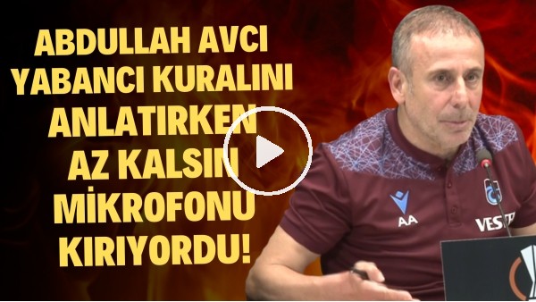 Abdullah Avcı, yabancı kuralını anlatırken az kalsın mikrofonu kırıyordu