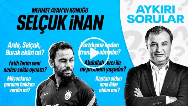 SELÇUK İNAN | TERİM'LE ÇATIŞTIM, PRİME DÖNEMİM, FORMAYI ÇIKARTTIM | MEHMET AYAN İLE AYKIRI SORULAR