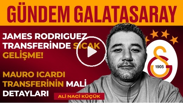 GS 2-1 Gaziantep, Icardi, James Rodriguez, Kaan Ayhan | Ali Naci Küçük | Gündem Galatasaray #20