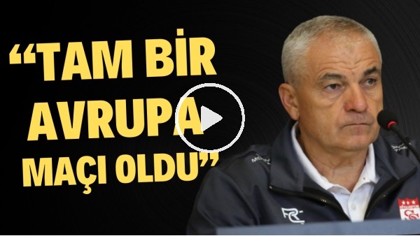 Rıza Çalımbay'dan futbolcularına övgüler: "Tam bir Avrupa maçı oldu"