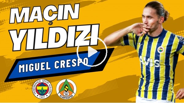 'MAÇIN YILDIZI: Miguel Crespo | Fenerbahçe 5-0 Alanyasor | Sinem Ökten, Senad Ok #3