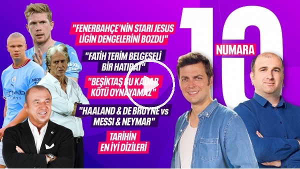 İSMAEL TARTIŞMASI, STAR JORGE JESUS, FATİH TERİM BELGESELİ, HAFTANIN PARLAYANI | 10 NUMARA