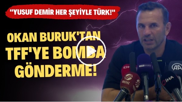 Okan Buruk'tan TFF'ye bomba gönderme! "Yusuf Demir her şeyiyle Türk"