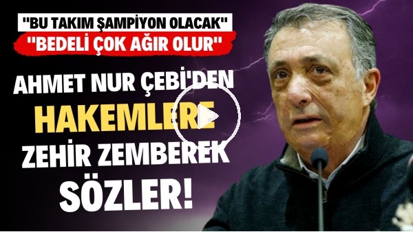 Ahmet Nur Çebi'den hakemlere zehir zemberek sözler! "Bedeli çok ağır olur. Burası Beşiktaş!"