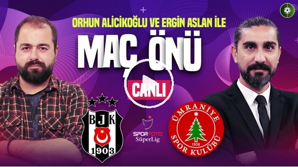 Beşiktaş - Ümraniye Maçına Doğru | Şenol Güneş ile İlk Maç | Ergin Aslan, Orhun Alicikoğlu