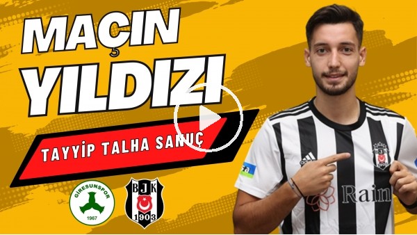'MAÇIN YILDIZI: Tayyip Talha Sanuç | Giresunspor 0-1 Beşiktaş | Çiğdem Ceylan, Ali ydın #7