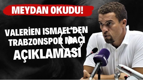 Valerien Ismael'den Trabzonspor maçı açıklaması! Meydan okudu!