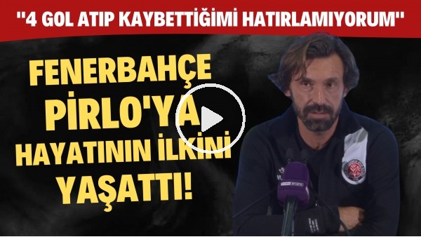 Fenerbahçe, Pirlo'ya hayatının ilkini yaşattı! "4 gol atıp kaybettiğimi hatırlamıyorum"