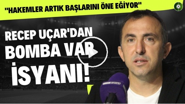 Recep Uçar'dan VAR isyanı! "Hakemler artık başlarını öne eğiyor"