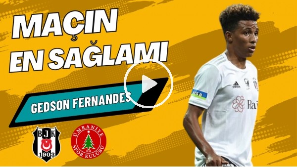 MAÇIN EN SAĞLAMI: Gedson Fernandes | Beşiktaş 5-2 Ümraniyespor | Sinem Ökten, Ali Aydın #18