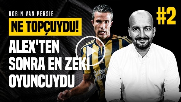 TEK DİZLE BU KADAR | Senad Ok Fenerbahçe'nin Eski Golcüsü Robin van Persie'yi Anlattı | Ne Topçuydu