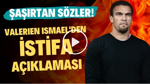 Valerien Ismael'den istifa açıklaması! Şaşırtan sözler...