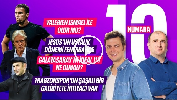 VALERIEN ISMAEL TARTIŞMASI, ARTETA, JORGE JESUS, SÜPER LİG VE AVRUPA'DA HAFTANIN TAKIMI | 10 NUMARA