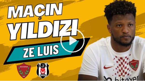 MAÇIN YILDIZI: Ze Luis | Hatayspor 2-1 Beşiktaş | Çiğdem Ceylan, Ali Aydın #15