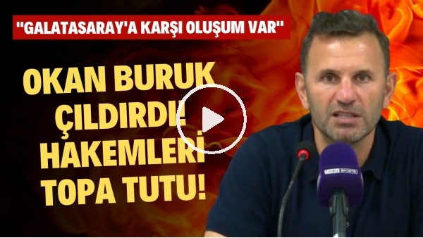 Okan Buruk çıldırdı! Hakemleri topa tuttu! "Galatasaray'a karşı oluşum var"