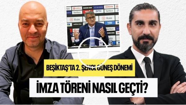Beşiktaş'ta 2. Şenol Güneş Dönemi | Çağdaş Sevinç, Ergin Aslan