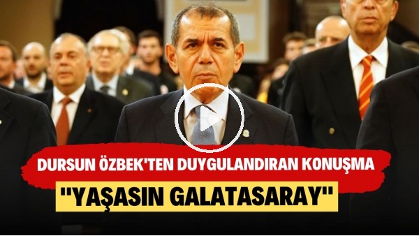Galatasarayın 117. yıl kutlamalarında Dursun Özbek'ten duygulandıran konuşma
