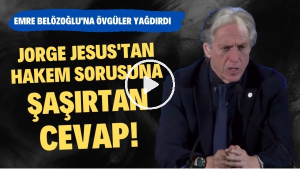 Jorge Jesus'tan hakem sorusuna şaşırtan cevap! Emre Belözoğlu'na övgüler yağdırdı