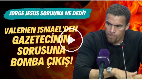 Valerien Ismael'den gazetecinin sorusuna bomba çıkış! Jorge Jesus sorusu için ne dedi?