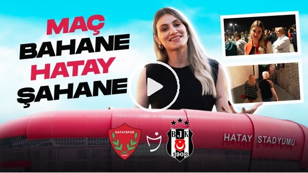 MAÇ BAHANE HATAY ŞAHANE! | Hatayspor - Beşiktaş Maç Günü | Futbolun Peşinde | VLog #3