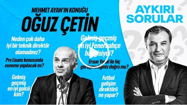 OĞUZ ÇETİN | FATİH TERİM'DEN SONRA MİLLİ TAKIMIN BAŞINA BEN GELMELİYDİM | AYKIRI SORULAR 26.09.2022