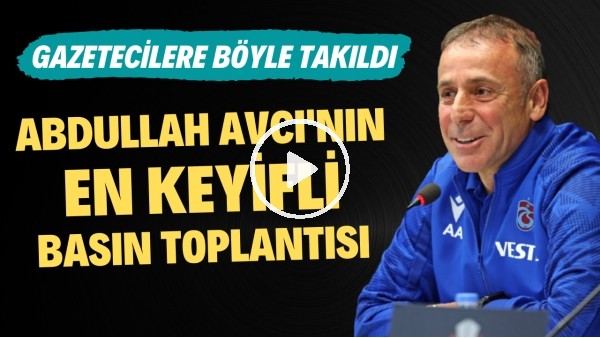 Abdullah Avcı'nın en keyifli basın toplantısı | Gazetecilere böyle takıldı